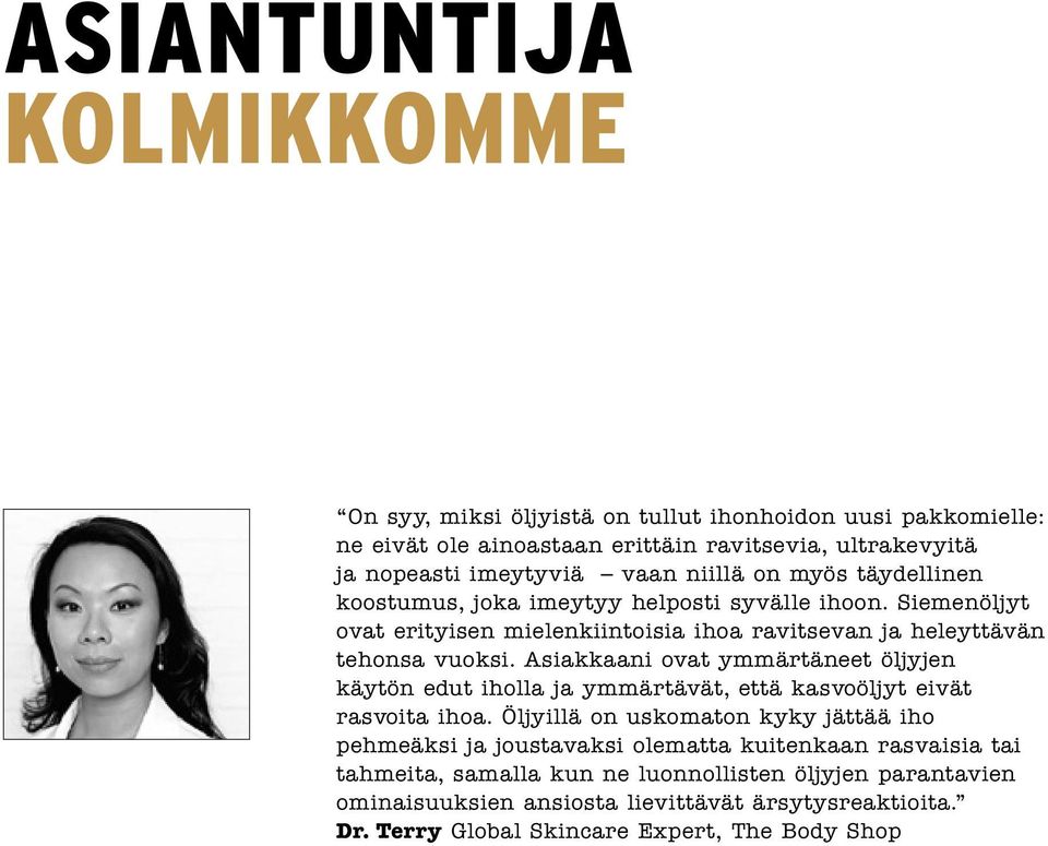 Asiakkaani ovat ymmärtäneet öljyjen käytön edut iholla ja ymmärtävät, että kasvoöljyt eivät rasvoita ihoa.