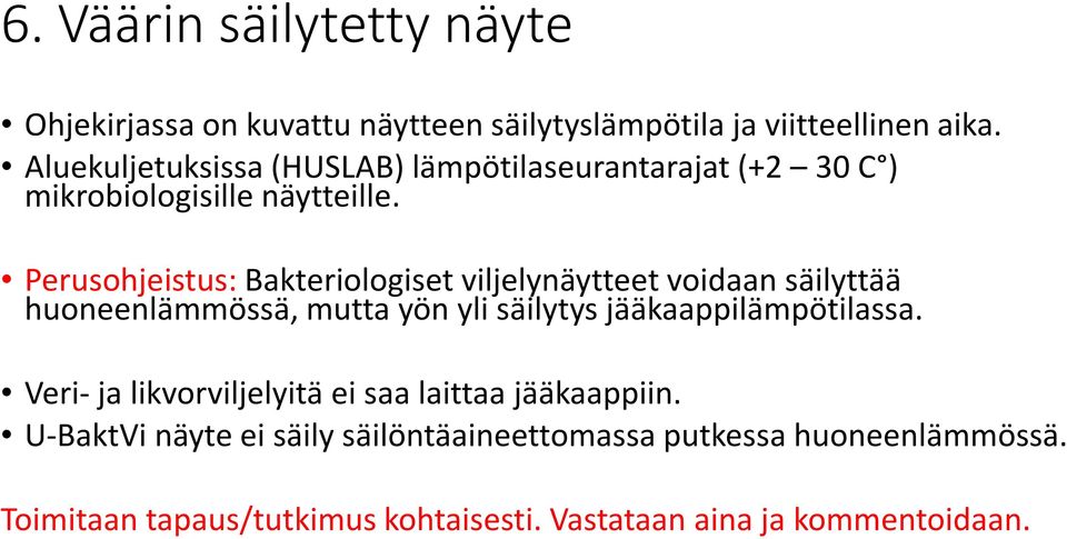 Perusohjeistus: Bakteriologiset viljelynäytteet voidaan säilyttää huoneenlämmössä, mutta yön yli säilytys jääkaappilämpötilassa.