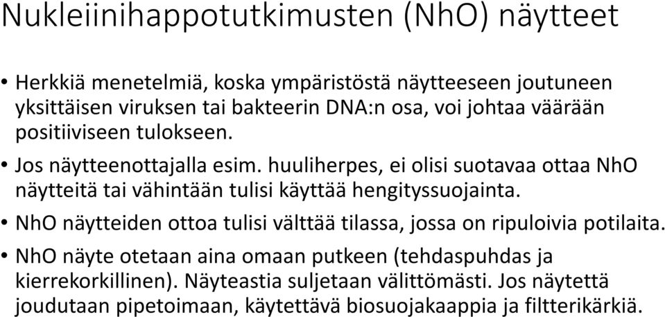 huuliherpes, ei olisi suotavaa ottaa NhO näytteitä tai vähintään tulisi käyttää hengityssuojainta.