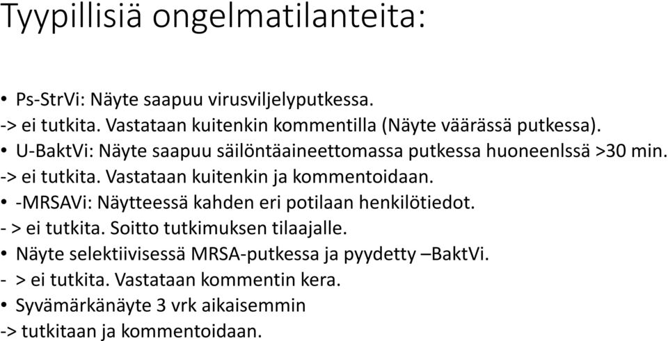 -> ei tutkita. Vastataan kuitenkin ja kommentoidaan. -MRSAVi: Näytteessä kahden eri potilaan henkilötiedot. - > ei tutkita.