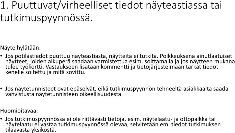 Vastaukseen lisätään kommentti ja tietojärjestelmään tarkat tiedot kenelle soitettu ja mitä sovittu.