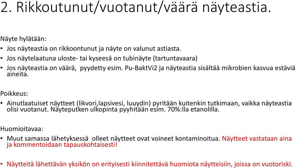 Poikkeus: Ainutlaatuiset näytteet (likvori,lapsivesi, luuydin) pyritään kuitenkin tutkimaan, vaikka näyteastia olisi vuotanut. Näyteputken ulkopinta pyyhitään esim.