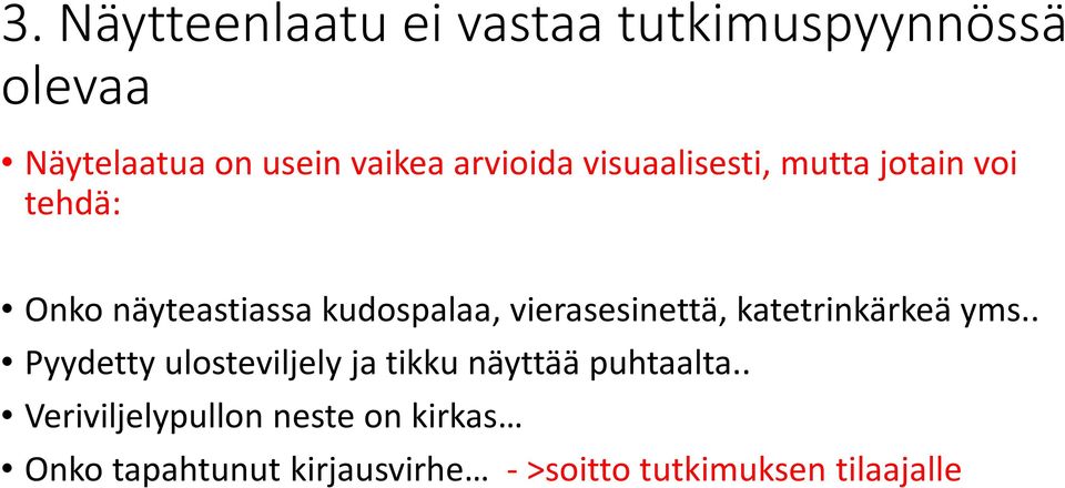 vierasesinettä, katetrinkärkeä yms.. Pyydetty ulosteviljely ja tikku näyttää puhtaalta.