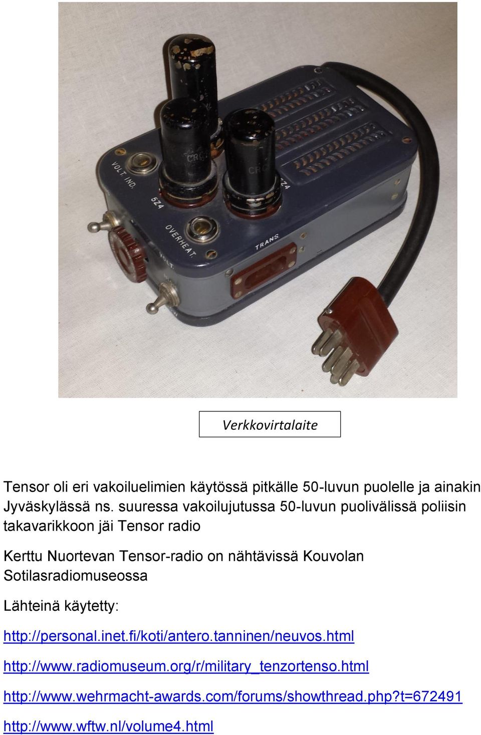 nähtävissä Kouvolan Sotilasradiomuseossa Lähteinä käytetty: http://personal.inet.fi/koti/antero.tanninen/neuvos.