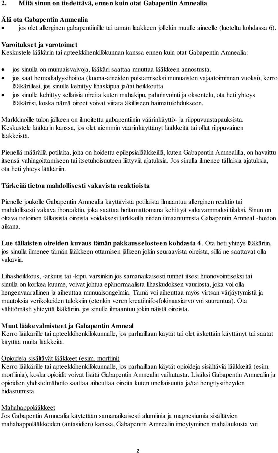 jos saat hemodialyysihoitoa (kuona-aineiden poistamiseksi munuaisten vajaatoiminnan vuoksi), kerro lääkärillesi, jos sinulle kehittyy lihaskipua ja/tai heikkoutta jos sinulle kehittyy sellaisia