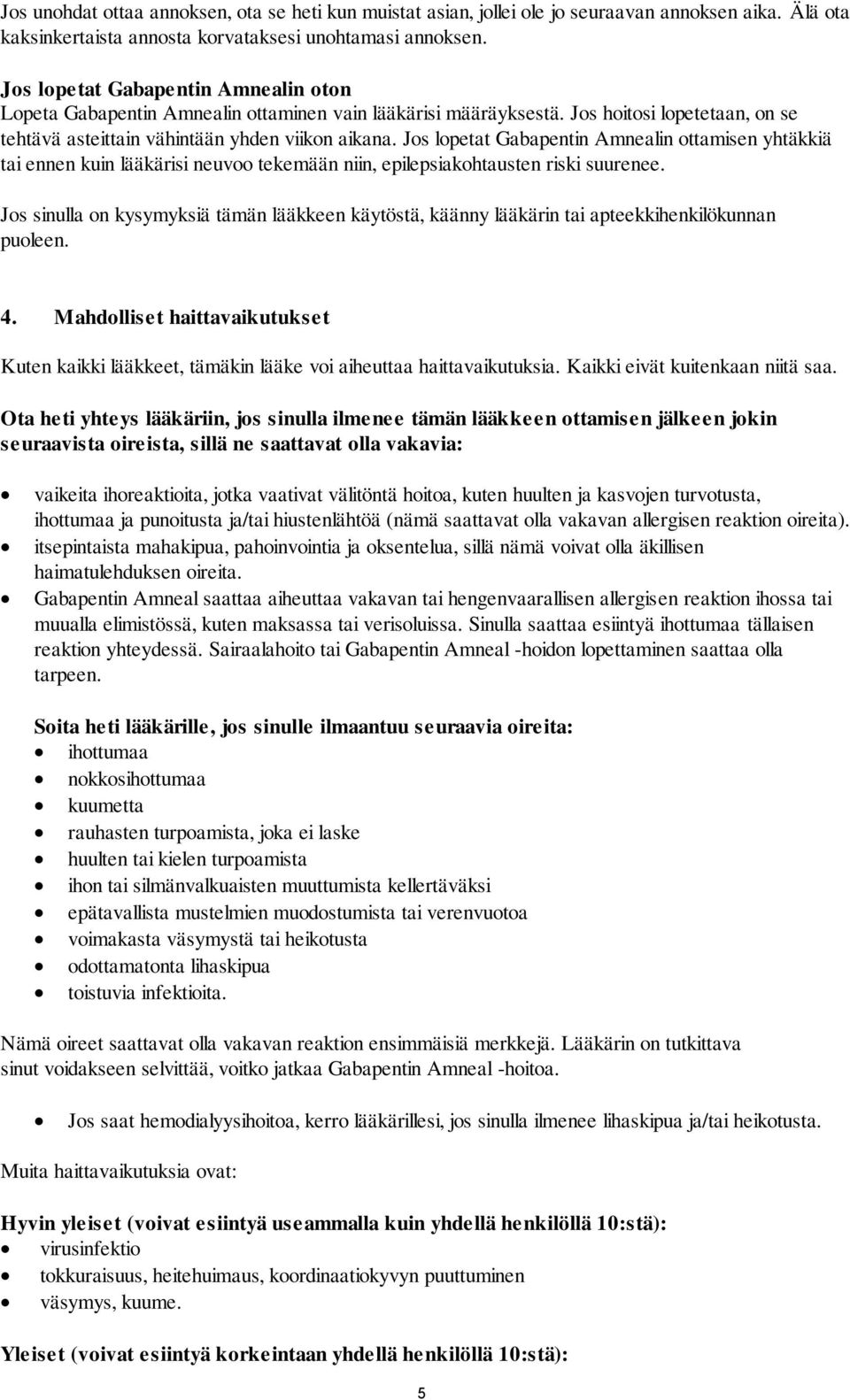 Jos lopetat Gabapentin Amnealin ottamisen yhtäkkiä tai ennen kuin lääkärisi neuvoo tekemään niin, epilepsiakohtausten riski suurenee.