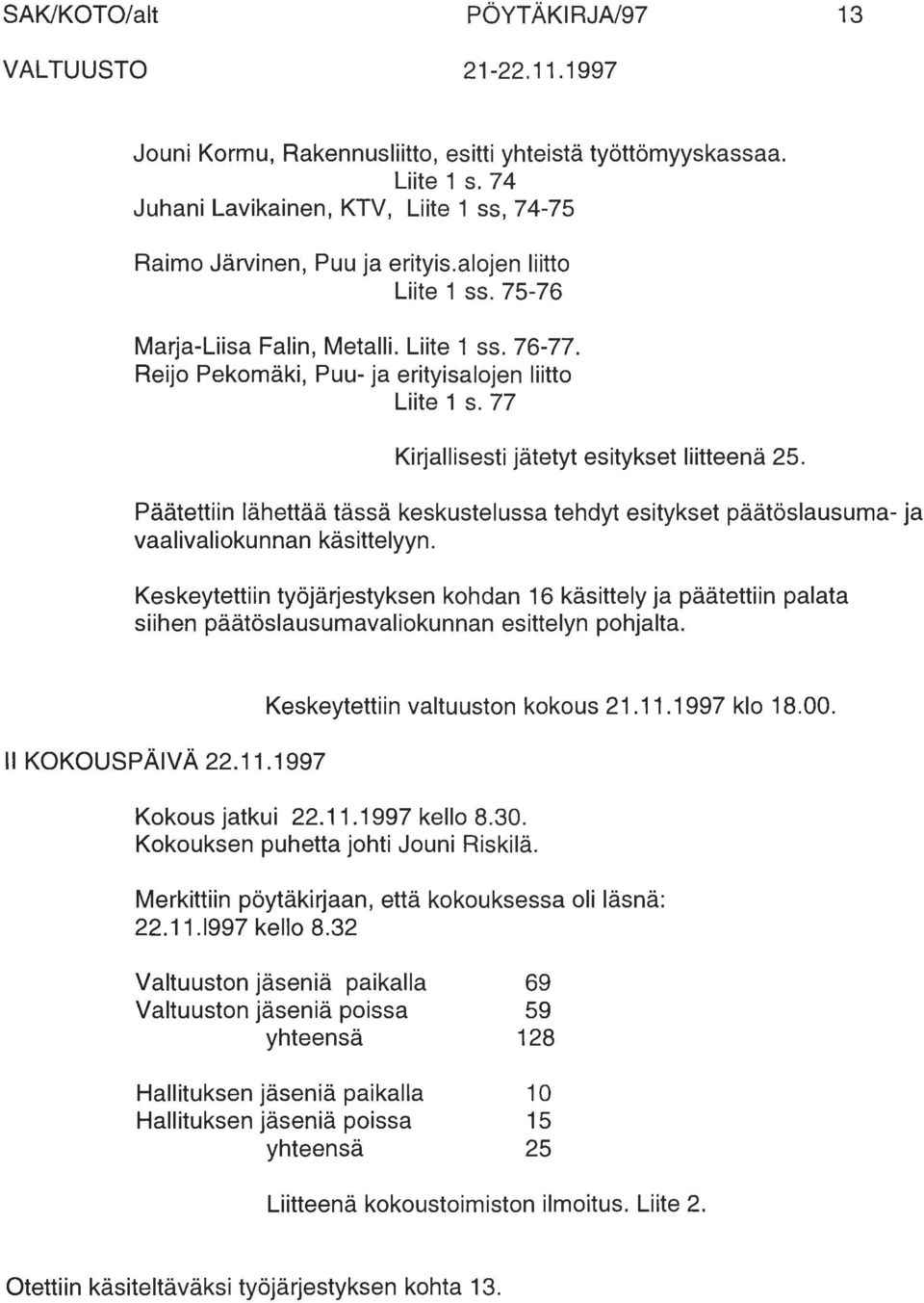 Päätettiin lähettää tässä keskustelussa tehdyt esitykset päätöslausuma- ja vaalivaliokunnan käsittelyyn.