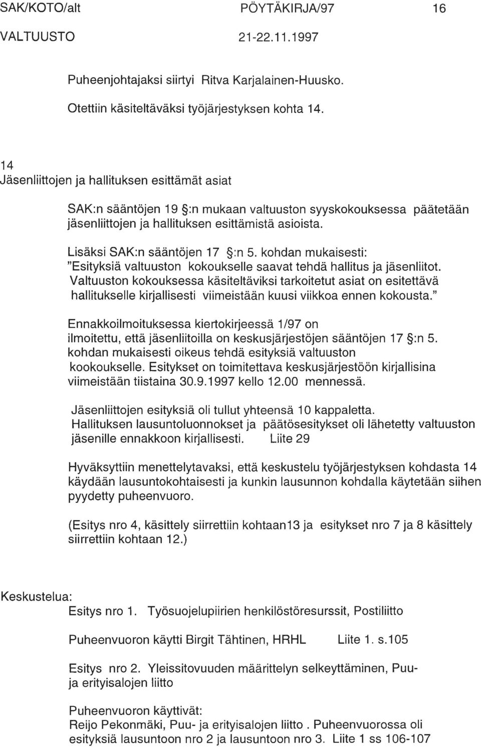 kohdan mukaisesti: Esityksiä valtuuston kokoukselle saavat tehdä hallitus ja jäsenliitot.