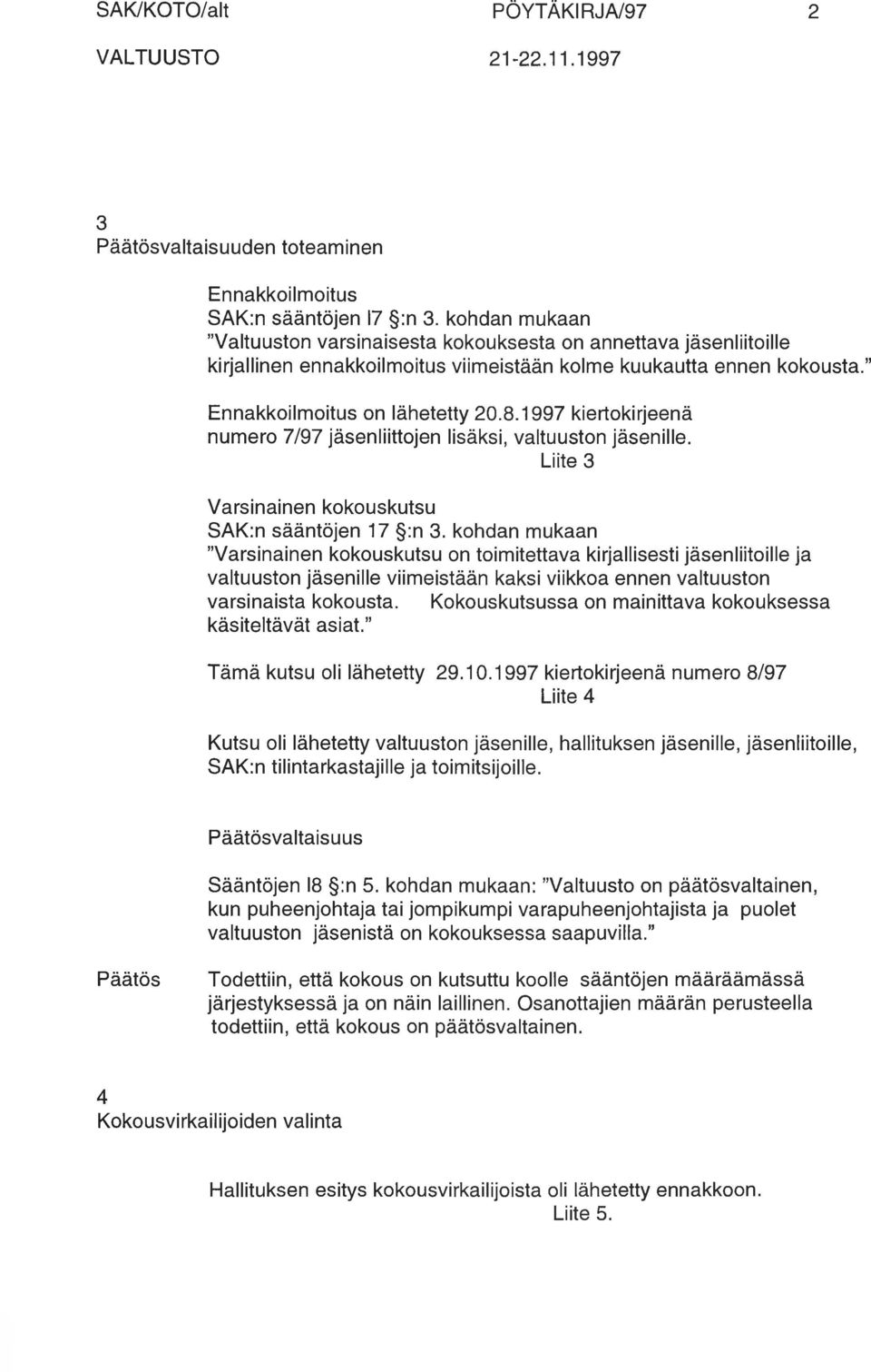 1997 kiertokirjeenä numero 7/97 jäsenliittojen lisäksi, valtuuston jäsenille. Liite 3 Varsinainen kokouskutsu SAK:n sääntöjen 17 :n 3.