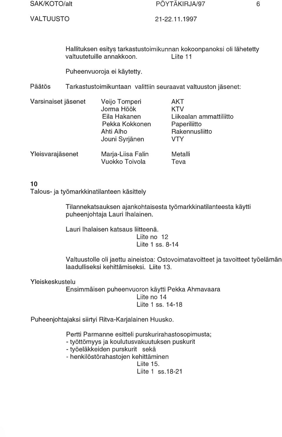 Rakennusliitto Jouni Syrjänen VTY Yleisvarajäsenet Marja-Liisa Falin Metalli Vuokko Toivola Teva 10 Talous- ja työmarkkinatilanteen käsittely Tilannekatsauksen ajankohtaisesta työmarkkinatilanteesta