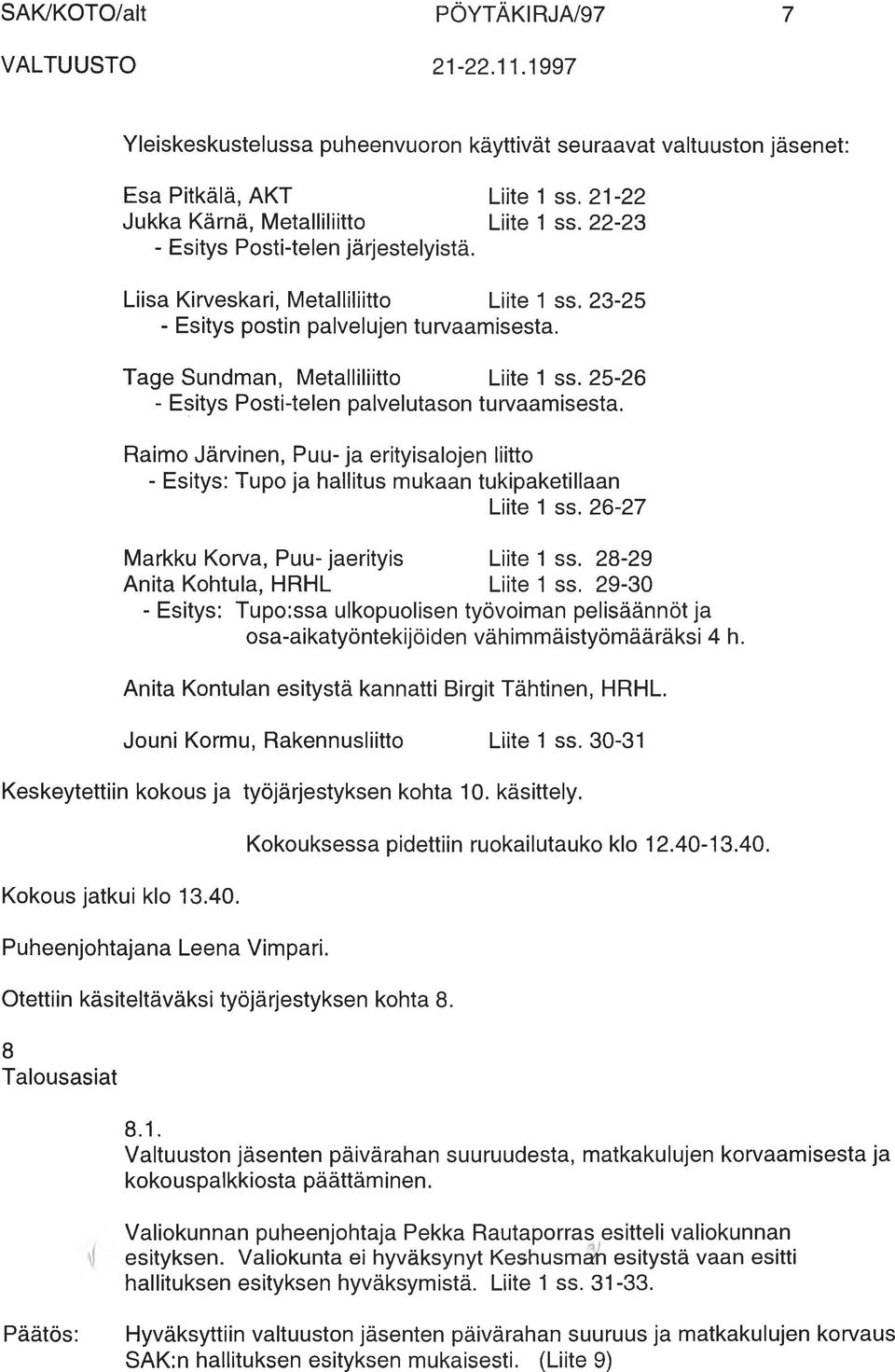25-26 - Esitys Posti-telen palvelutason turvaamisesta. Raimo Järvinen, Puu- ja erityisalojen liitto - Esitys: Tupo ja hallitus mukaan tukipaketillaan Liite 1 ss.