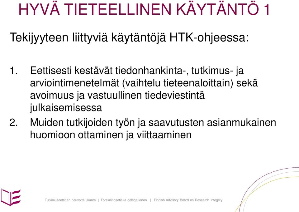 tieteenaloittain) sekä avoimuus ja vastuullinen tiedeviestintä julkaisemisessa 2.