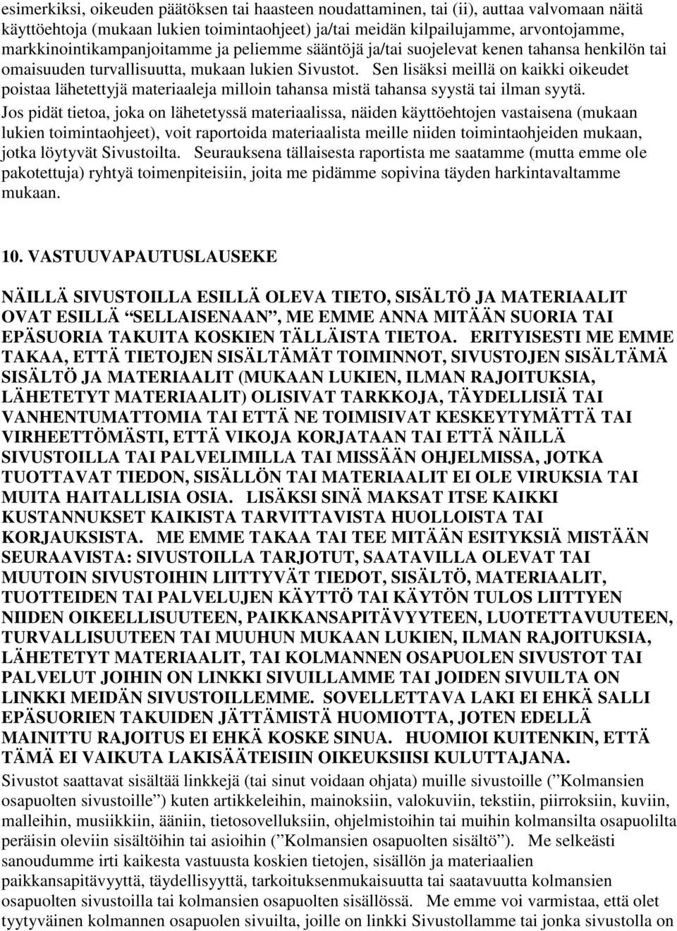 Sen lisäksi meillä on kaikki oikeudet poistaa lähetettyjä materiaaleja milloin tahansa mistä tahansa syystä tai ilman syytä.