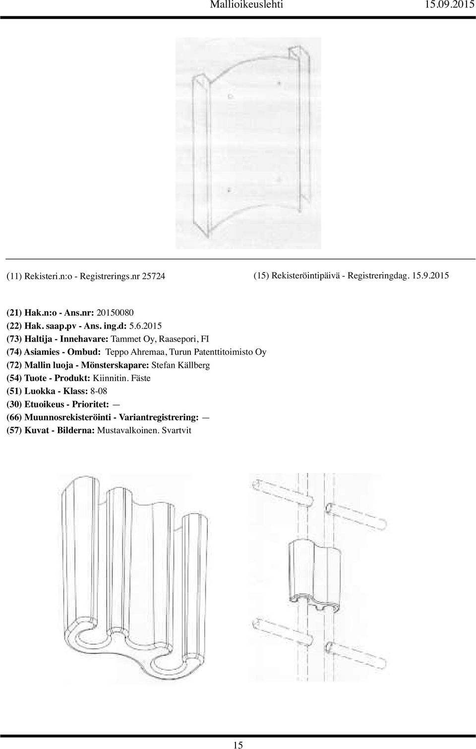 2015 (73) Haltija - Innehavare: Tammet Oy, Raasepori, FI (74) Asiamies - Ombud: Teppo Ahremaa, Turun