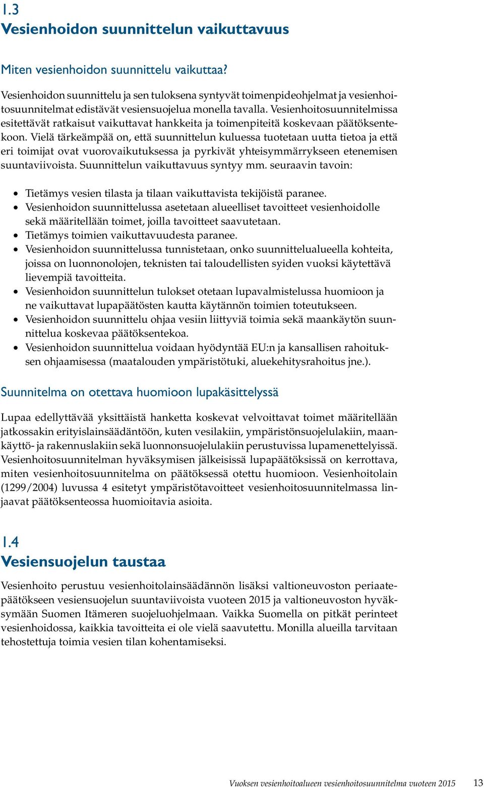Vesienhoitosuunnitelmissa esitettävät ratkaisut vaikuttavat hankkeita ja toimenpiteitä koskevaan päätöksentekoon.