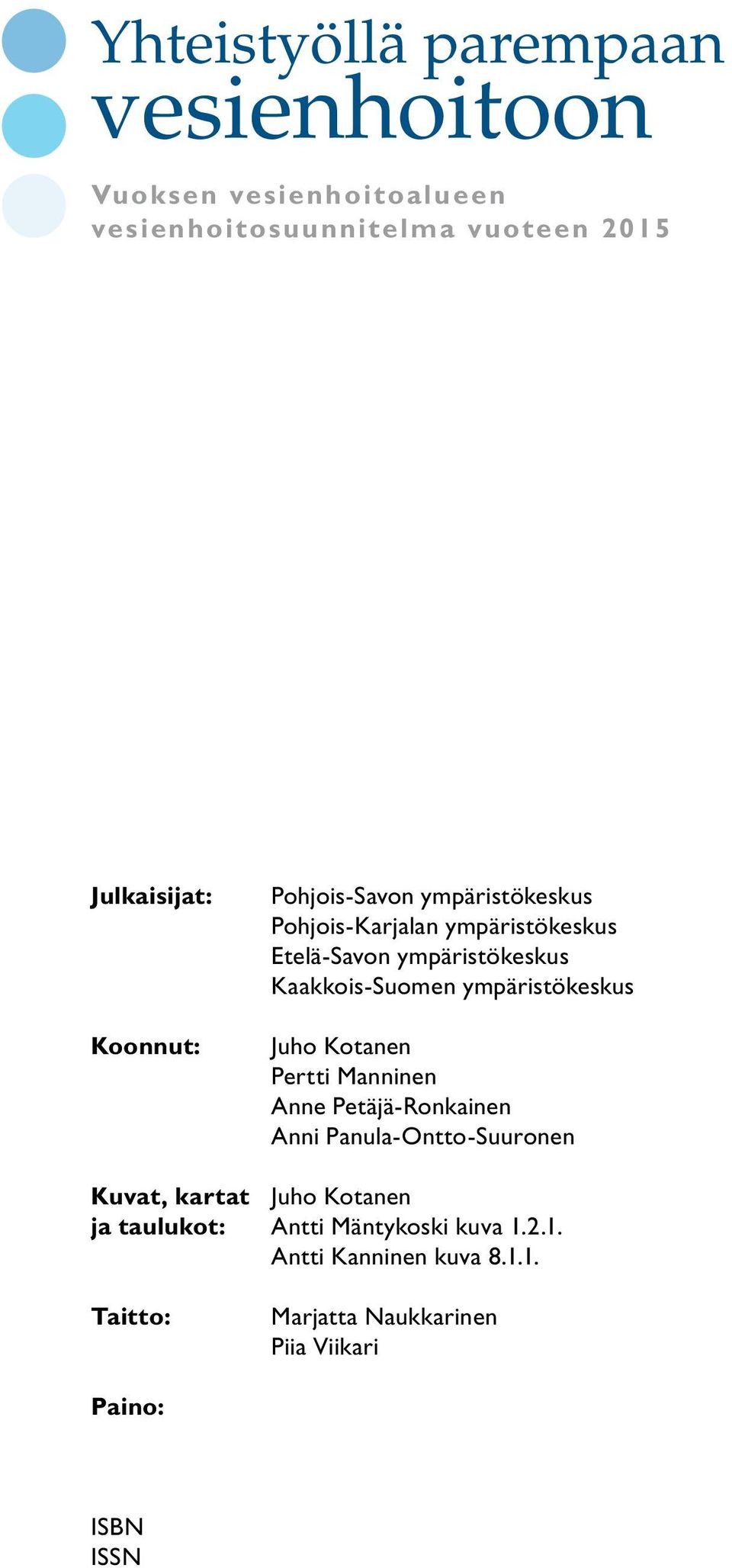 ympäristökeskus Juho Kotanen Pertti Manninen Anne Petäjä-Ronkainen Anni Panula-Ontto-Suuronen Kuvat, kartat Juho