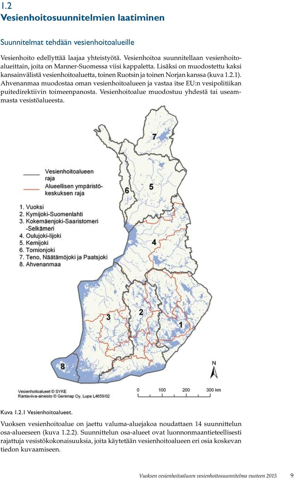 Lisäksi on muodostettu kaksi kansainvälistä vesienhoitoaluetta, toinen Ruotsin ja toinen Norjan kanssa (kuva 1.2.1).