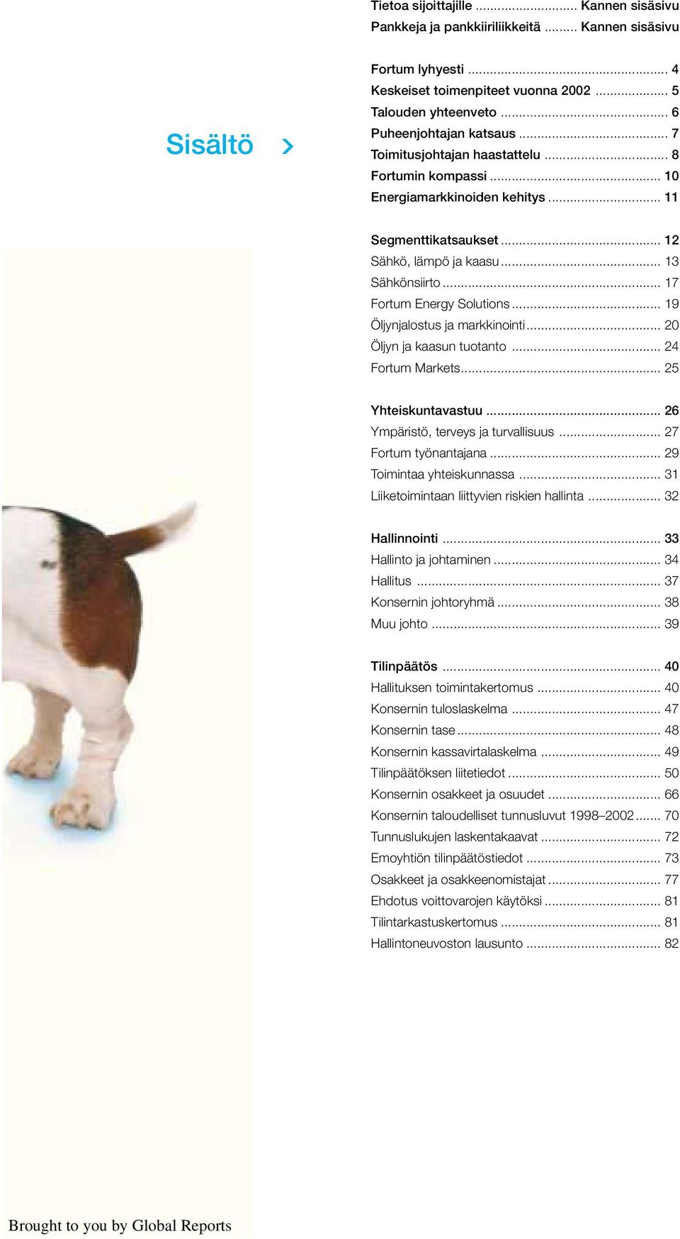 .. 17 Fortum Energy Solutions... 19 Öljynjalostus ja markkinointi... 20 Öljyn ja kaasun tuotanto... 24 Fortum Markets... 25 Yhteiskuntavastuu... 26 Ympäristö, terveys ja turvallisuus.