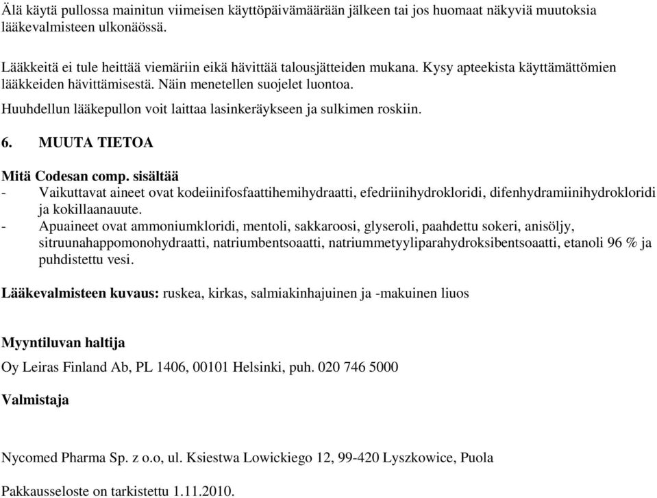 sisältää - Vaikuttavat aineet ovat kodeiinifosfaattihemihydraatti, efedriinihydrokloridi, difenhydramiinihydrokloridi ja kokillaanauute.