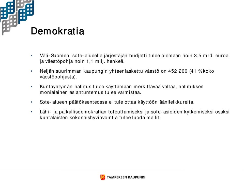 Kuntayhtymän hallitus tulee käyttämään merkittävää valtaa, hallituksen monialainen asiantuntemus tulee varmistaa.