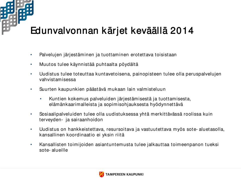 elämänkaarimalleista ja sopimisohjauksesta hyödynnettävä Sosiaalipalveluiden tulee olla uudistuksessa yhtä merkittävässä roolissa kuin terveyden- ja sairaanhoidon Uudistus on