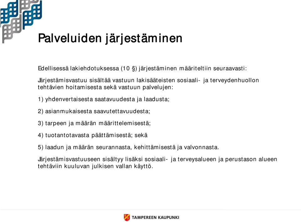 asianmukaisesta saavutettavuudesta; 3) tarpeen ja määrän määrittelemisestä; 4) tuotantotavasta päättämisestä; sekä 5) laadun ja määrän