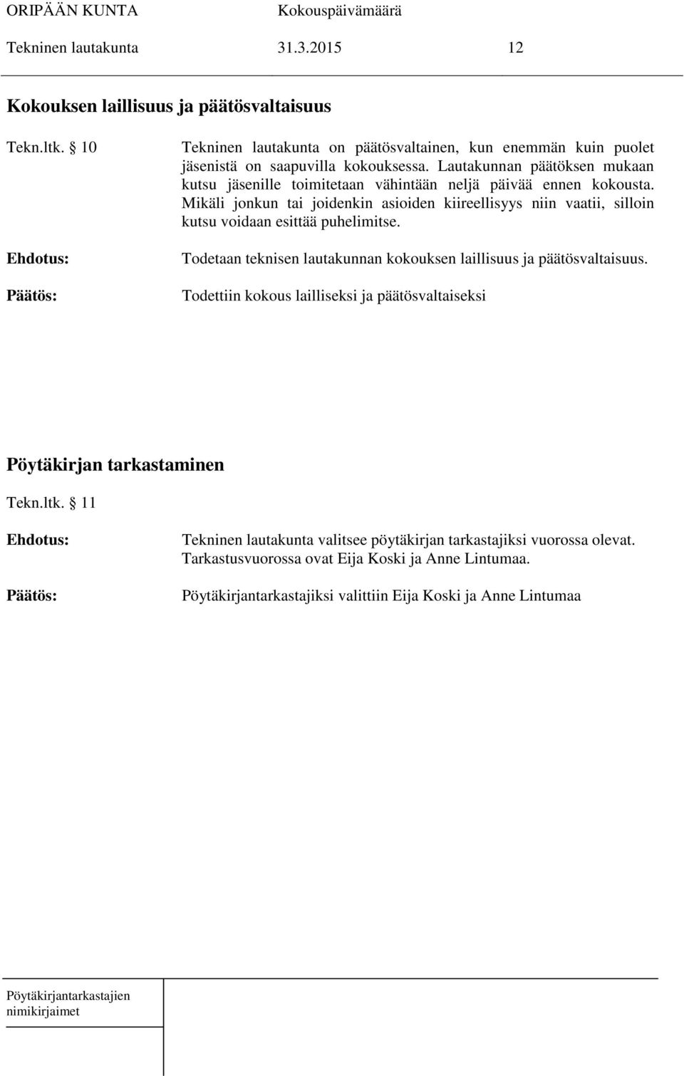 Lautakunnan päätöksen mukaan kutsu jäsenille toimitetaan vähintään neljä päivää ennen kokousta.