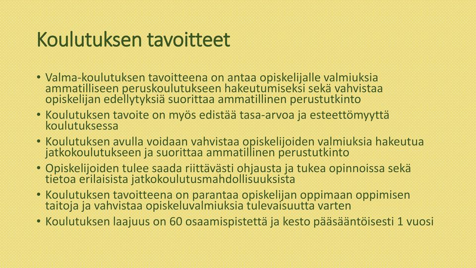 jatkokoulutukseen ja suorittaa ammatillinen perustutkinto Opiskelijoiden tulee saada riittävästi ohjausta ja tukea opinnoissa sekä tietoa erilaisista jatkokoulutusmahdollisuuksista