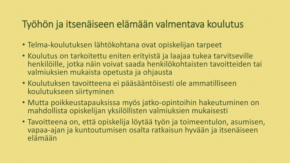 pääsääntöisesti ole ammatilliseen koulutukseen siirtyminen Mutta poikkeustapauksissa myös jatko-opintoihin hakeutuminen on mahdollista opiskelijan yksilöllisten