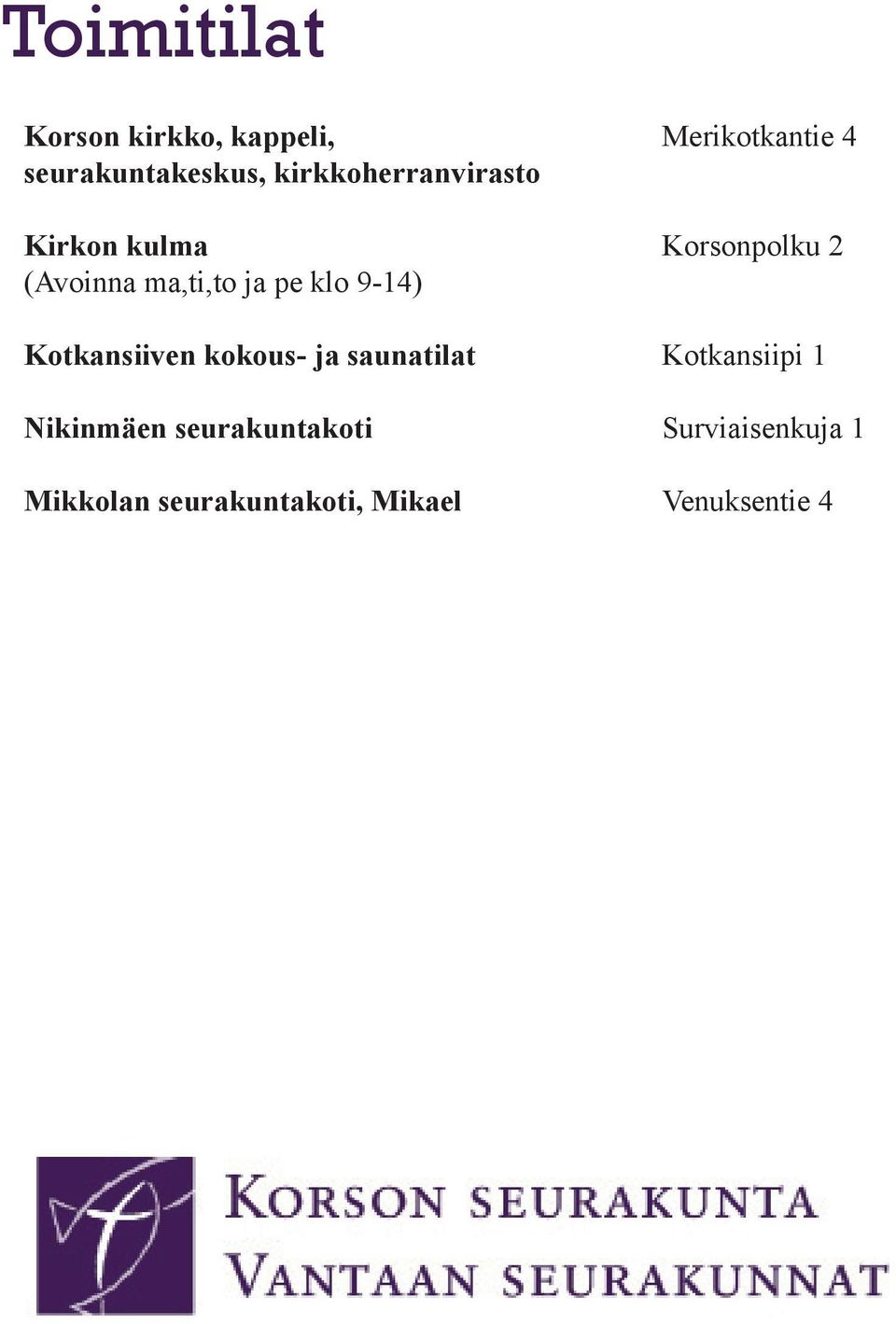 klo 9-14) Kotkansiiven kokous- ja saunatilat Kotkansiipi 1 Nikinmäen