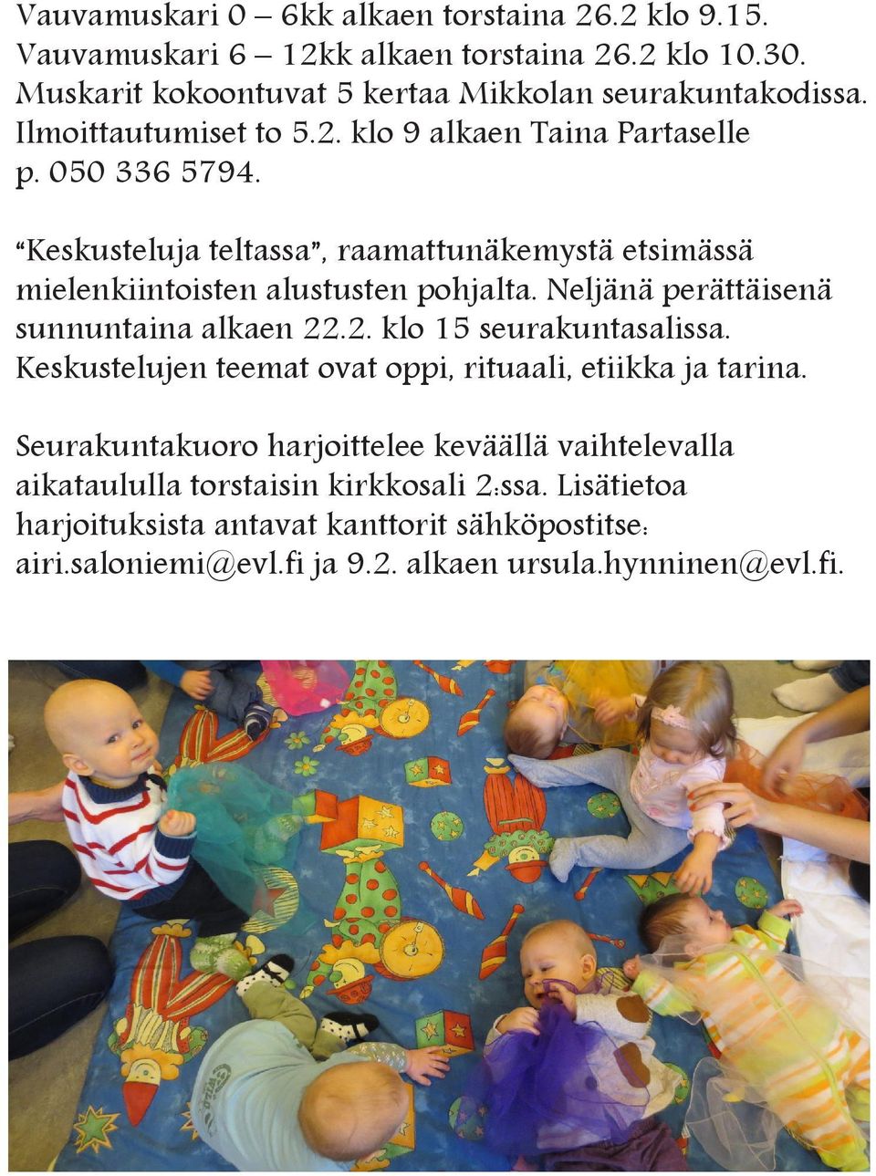 Neljänä perättäisenä sunnuntaina alkaen 22.2. klo 15 seurakuntasalissa. Keskustelujen teemat ovat oppi, rituaali, etiikka ja tarina.