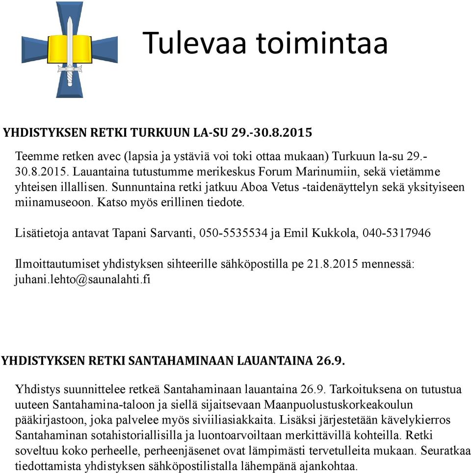 Lisätietoja antavat Tapani Sarvanti, 050-5535534 ja Emil Kukkola, 040-5317946 Ilmoittautumiset yhdistyksen sihteerille sähköpostilla pe 21.8.2015 mennessä: juhani.lehto@saunalahti.