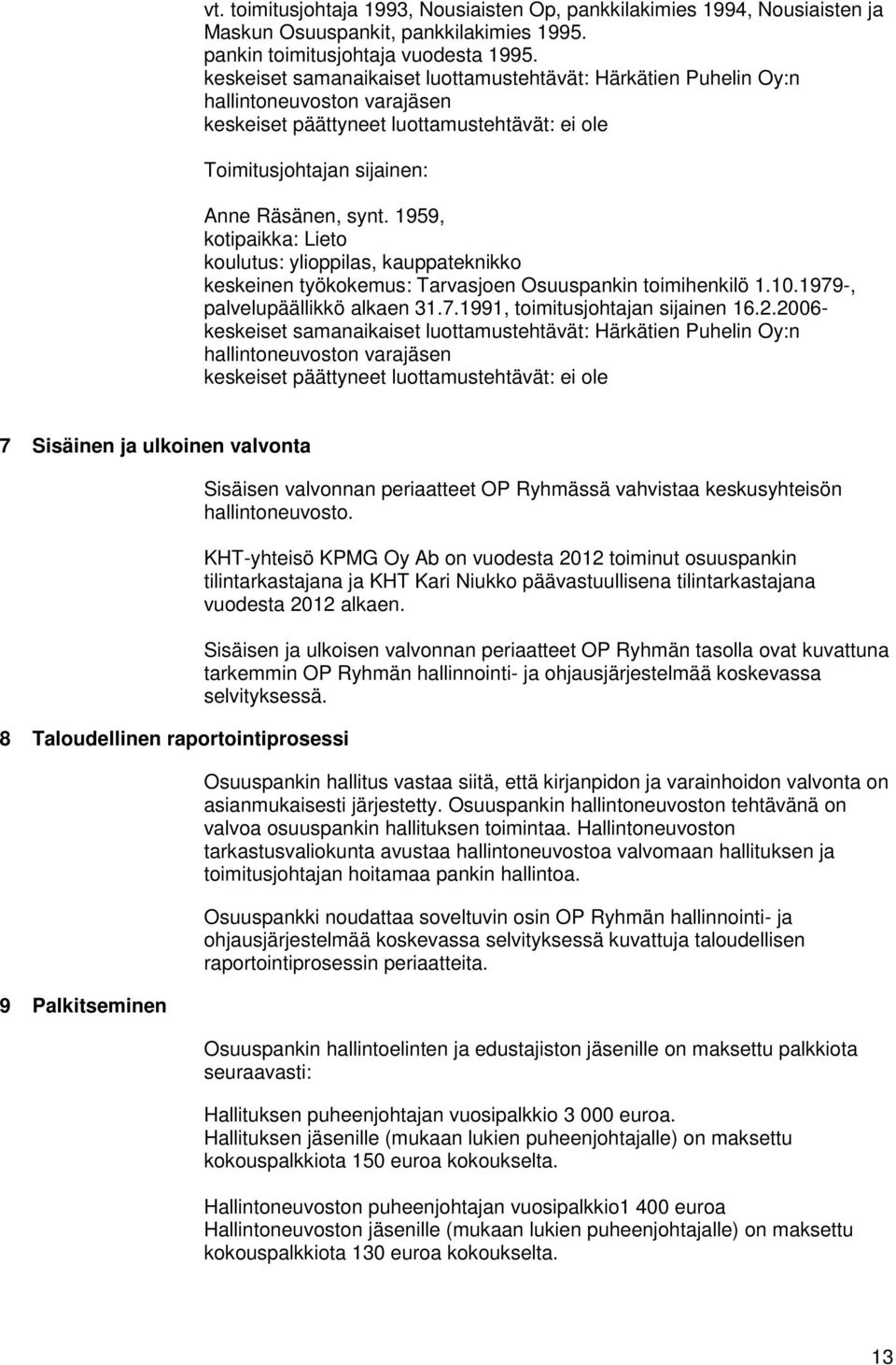 1959, kotipaikka: Lieto koulutus: ylioppilas, kauppateknikko keskeinen työkokemus: Tarvasjoen Osuuspankin toimihenkilö 1.10.1979-, palvelupäällikkö alkaen 31.7.1991, toimitusjohtajan sijainen 16.2.