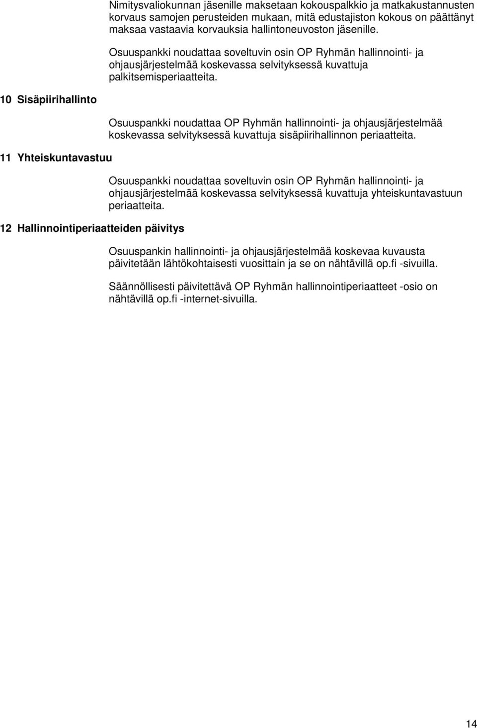 10 Sisäpiirihallinto 11 Yhteiskuntavastuu 12 Hallinnointiperiaatteiden päivitys Osuuspankki noudattaa OP Ryhmän hallinnointi- ja ohjausjärjestelmää koskevassa selvityksessä kuvattuja