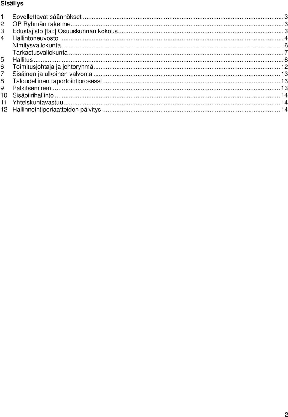 .. 8 6 Toimitusjohtaja ja johtoryhmä... 12 7 Sisäinen ja ulkoinen valvonta.