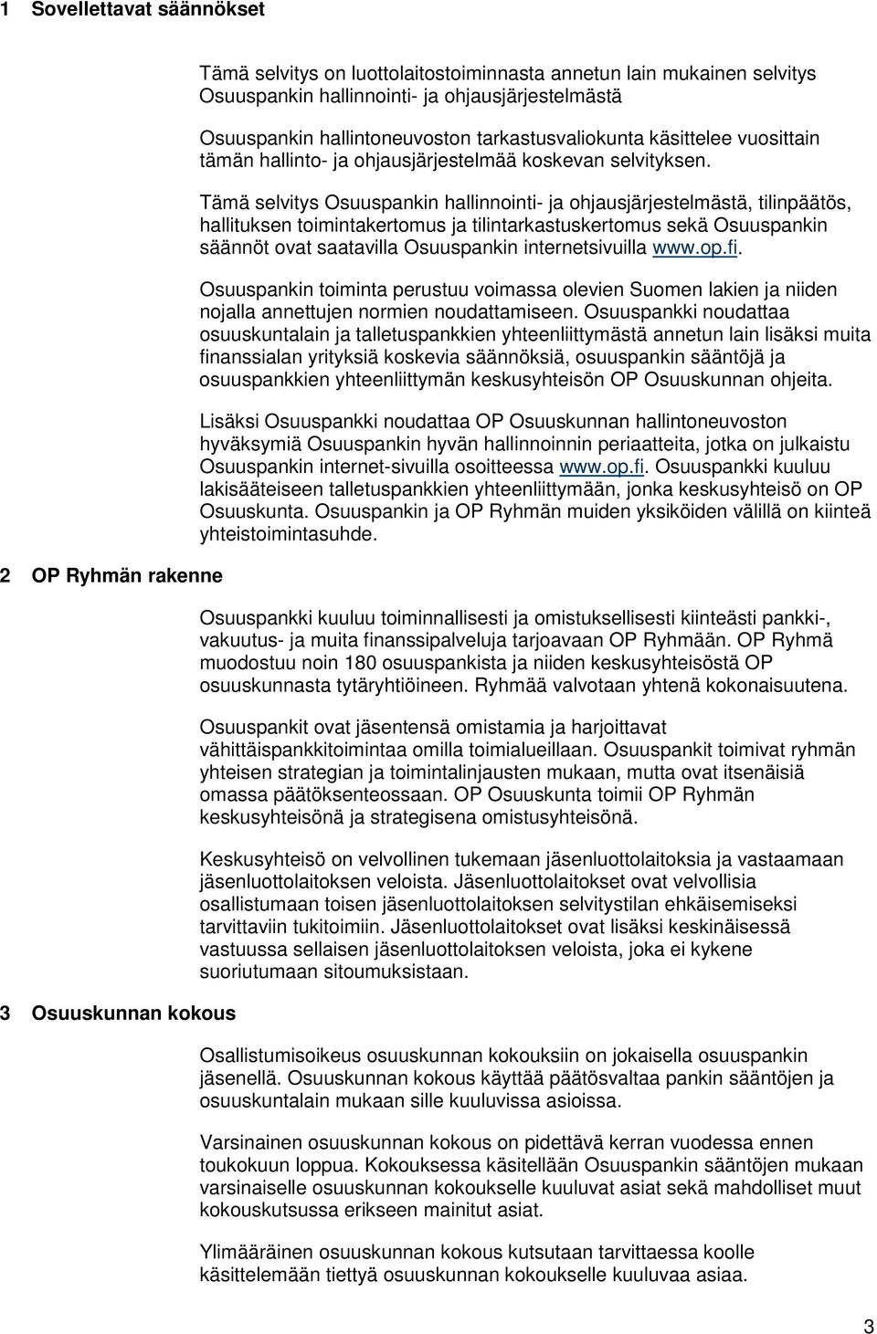 Tämä selvitys Osuuspankin hallinnointi- ja ohjausjärjestelmästä, tilinpäätös, hallituksen toimintakertomus ja tilintarkastuskertomus sekä Osuuspankin säännöt ovat saatavilla Osuuspankin