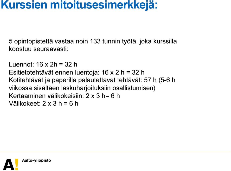 h Kotitehtävät ja paperilla palautettavat tehtävät: 57 h (5-6 h viikossa sisältäen