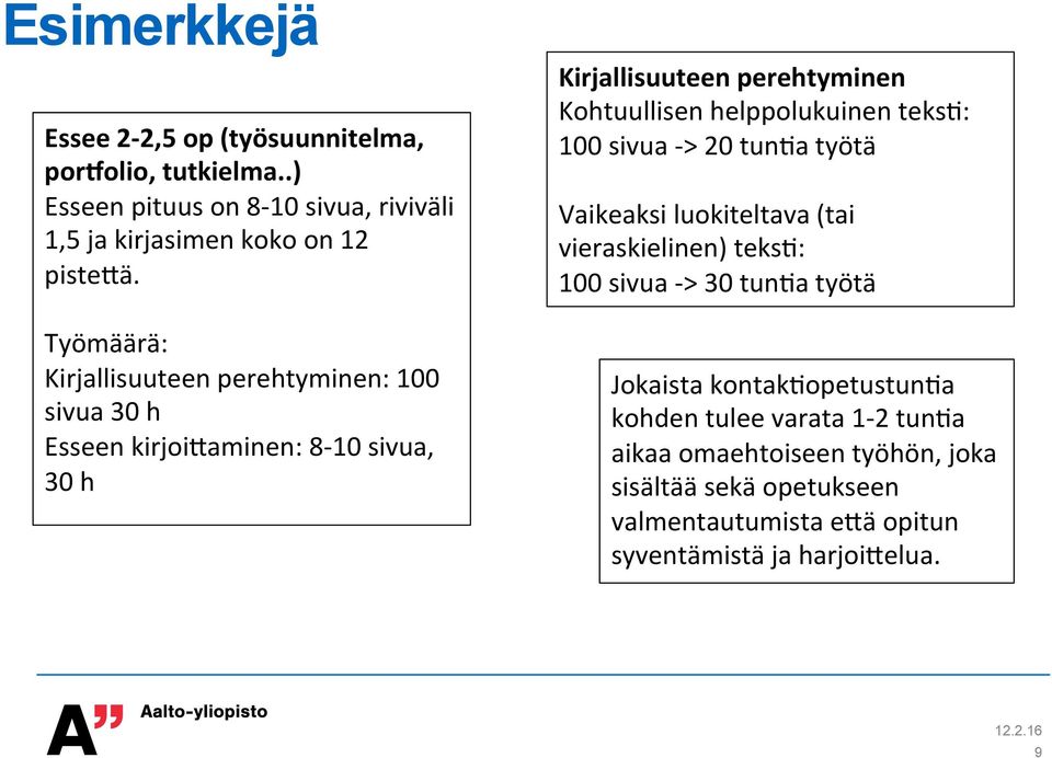 helppolukuinen teksc: 100 sivua - > 20 tunca työtä Vaikeaksi luokiteltava (tai vieraskielinen) teksc: 100 sivua - > 30 tunca työtä Jokaista