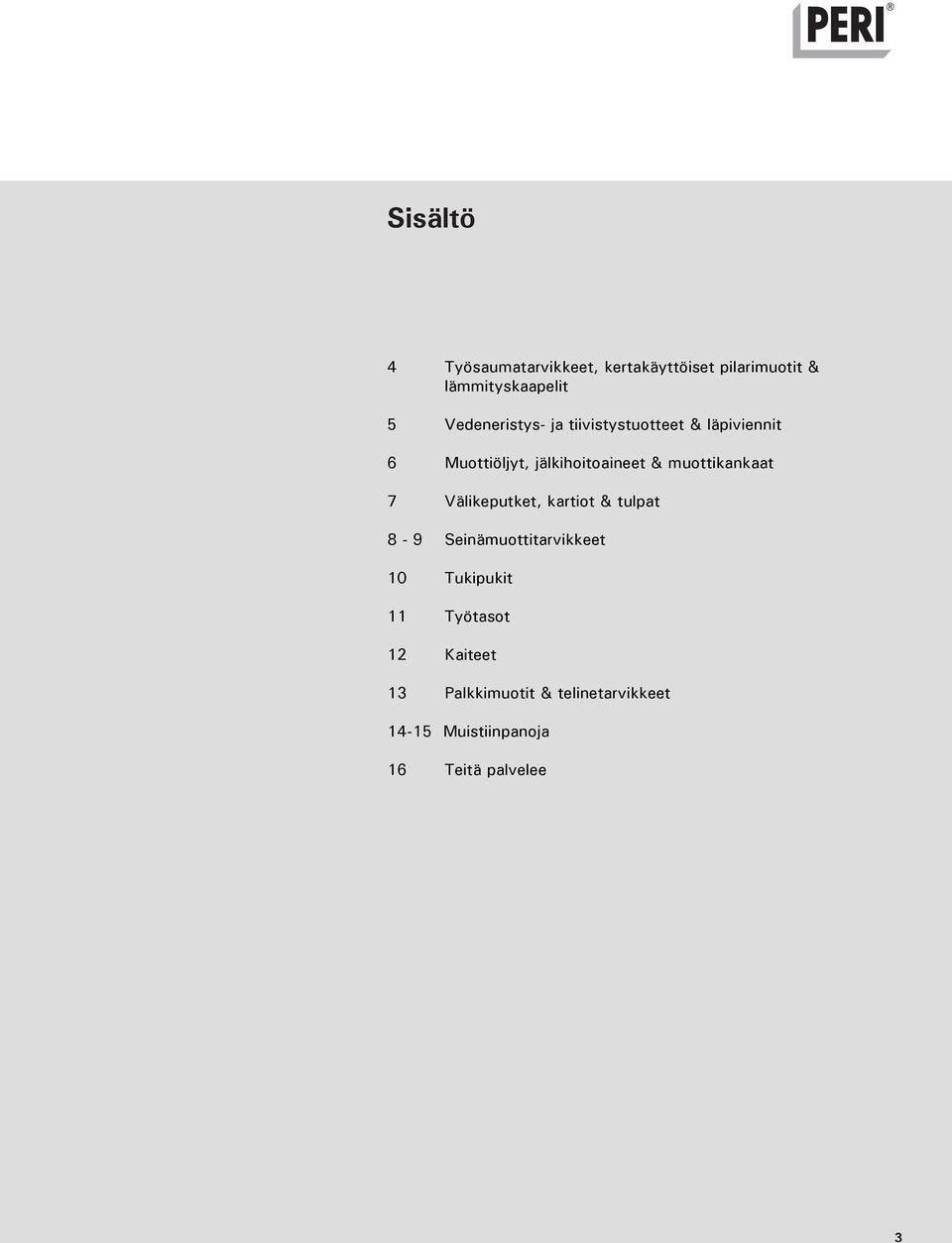 muottikankaat 7 Välikeputket, kartiot & tulpat 8-9 Seinämuottitarvikkeet 10 Tukipukit