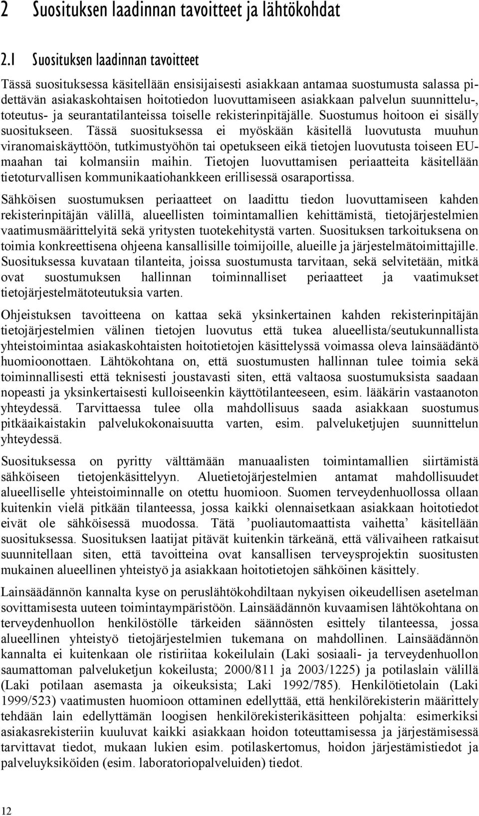 suunnittelu-, toteutus- ja seurantatilanteissa toiselle rekisterinpitäjälle. Suostumus hoitoon ei sisälly suositukseen.