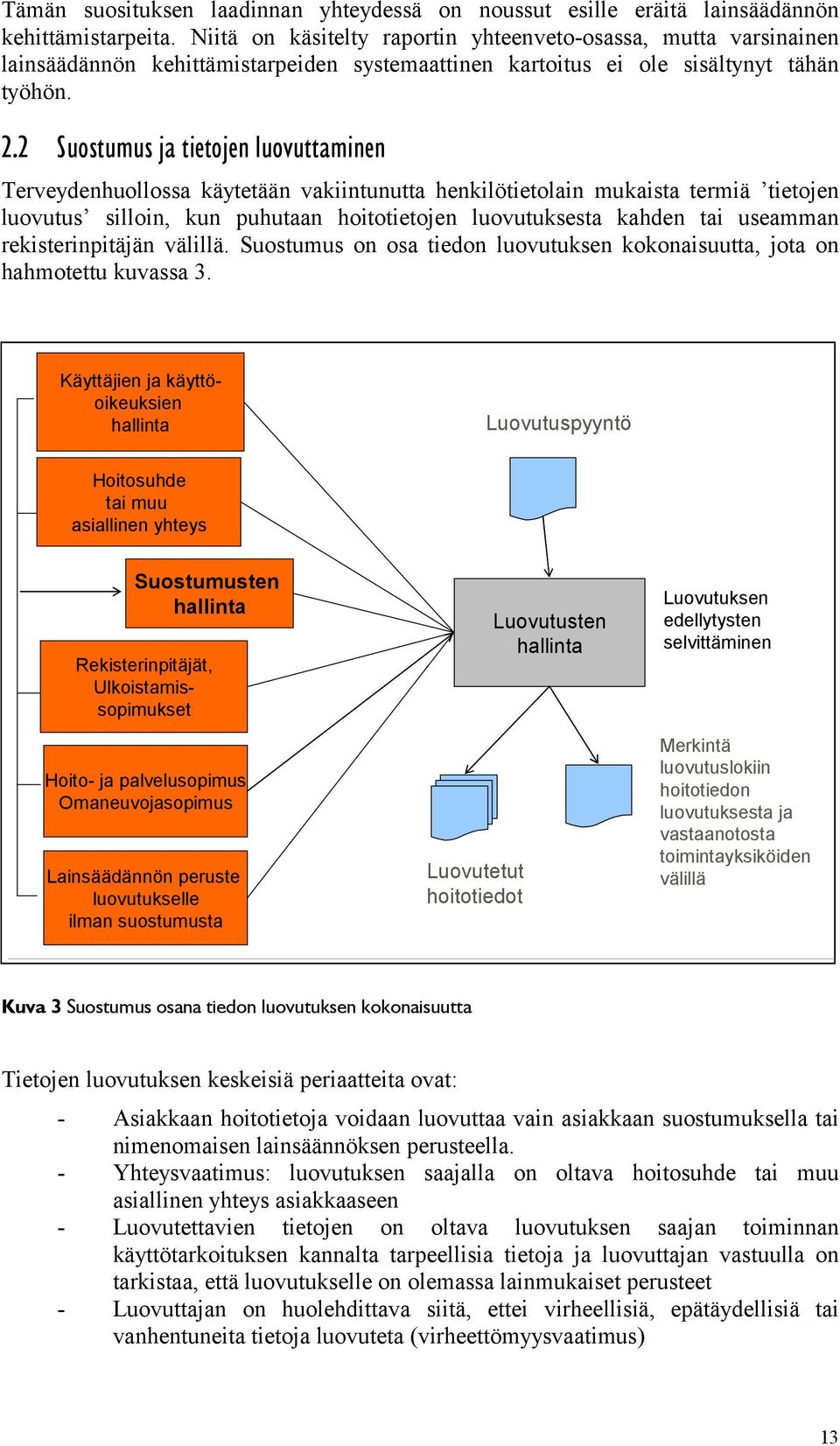 2 Suostumus ja tietojen luovuttaminen Terveydenhuollossa käytetään vakiintunutta henkilötietolain mukaista termiä tietojen luovutus silloin, kun puhutaan hoitotietojen luovutuksesta kahden tai