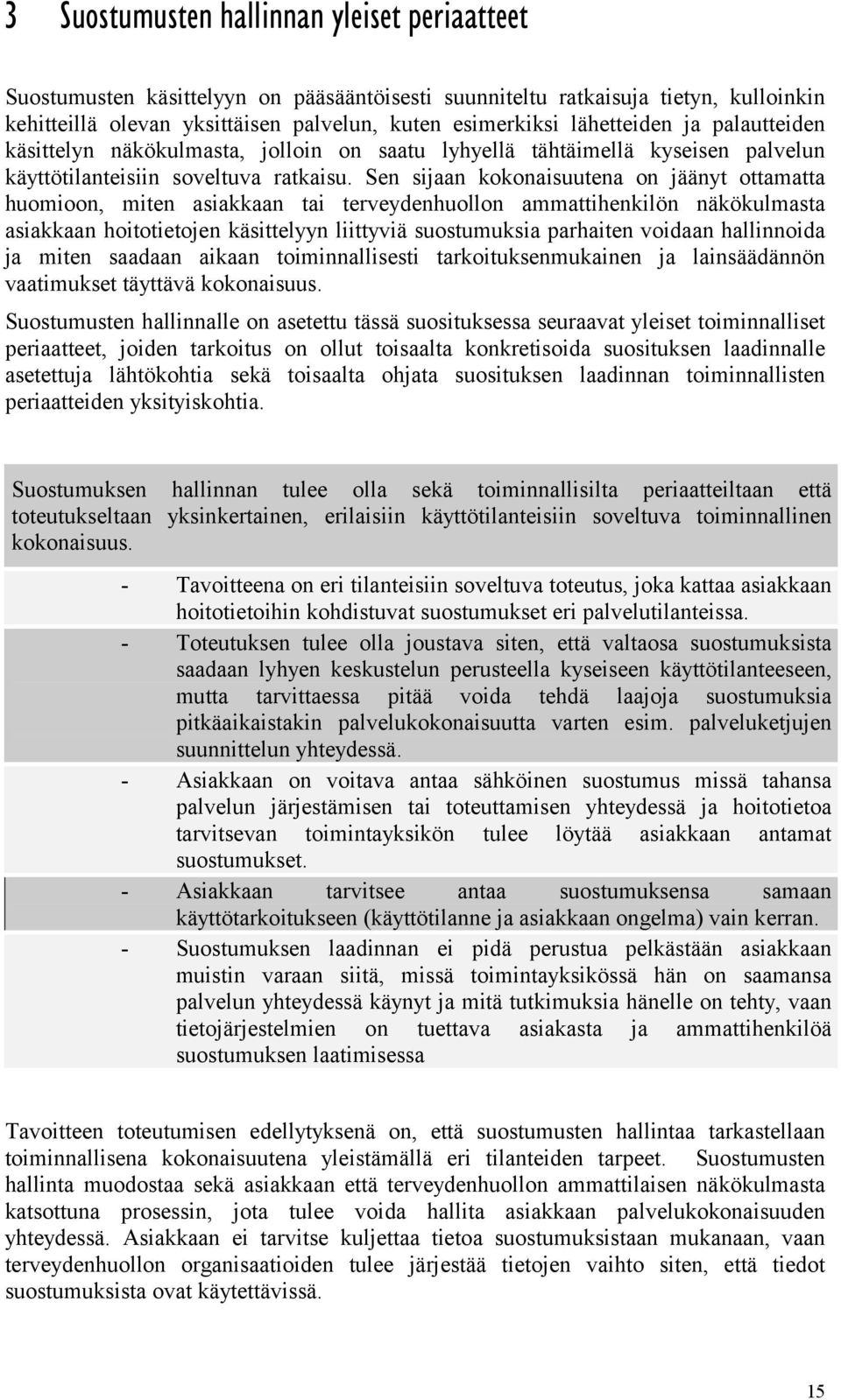 Sen sijaan kokonaisuutena on jäänyt ottamatta huomioon, miten asiakkaan tai terveydenhuollon ammattihenkilön näkökulmasta asiakkaan hoitotietojen käsittelyyn liittyviä suostumuksia parhaiten voidaan