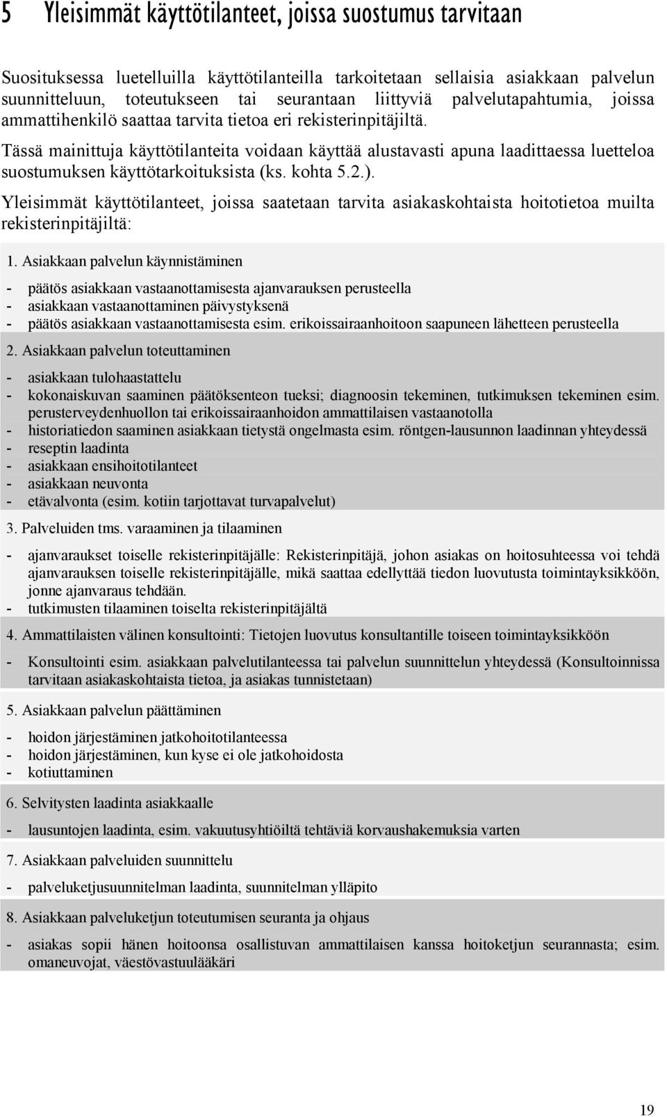 Tässä mainittuja käyttötilanteita voidaan käyttää alustavasti apuna laadittaessa luetteloa suostumuksen käyttötarkoituksista (ks. kohta 5.2.).