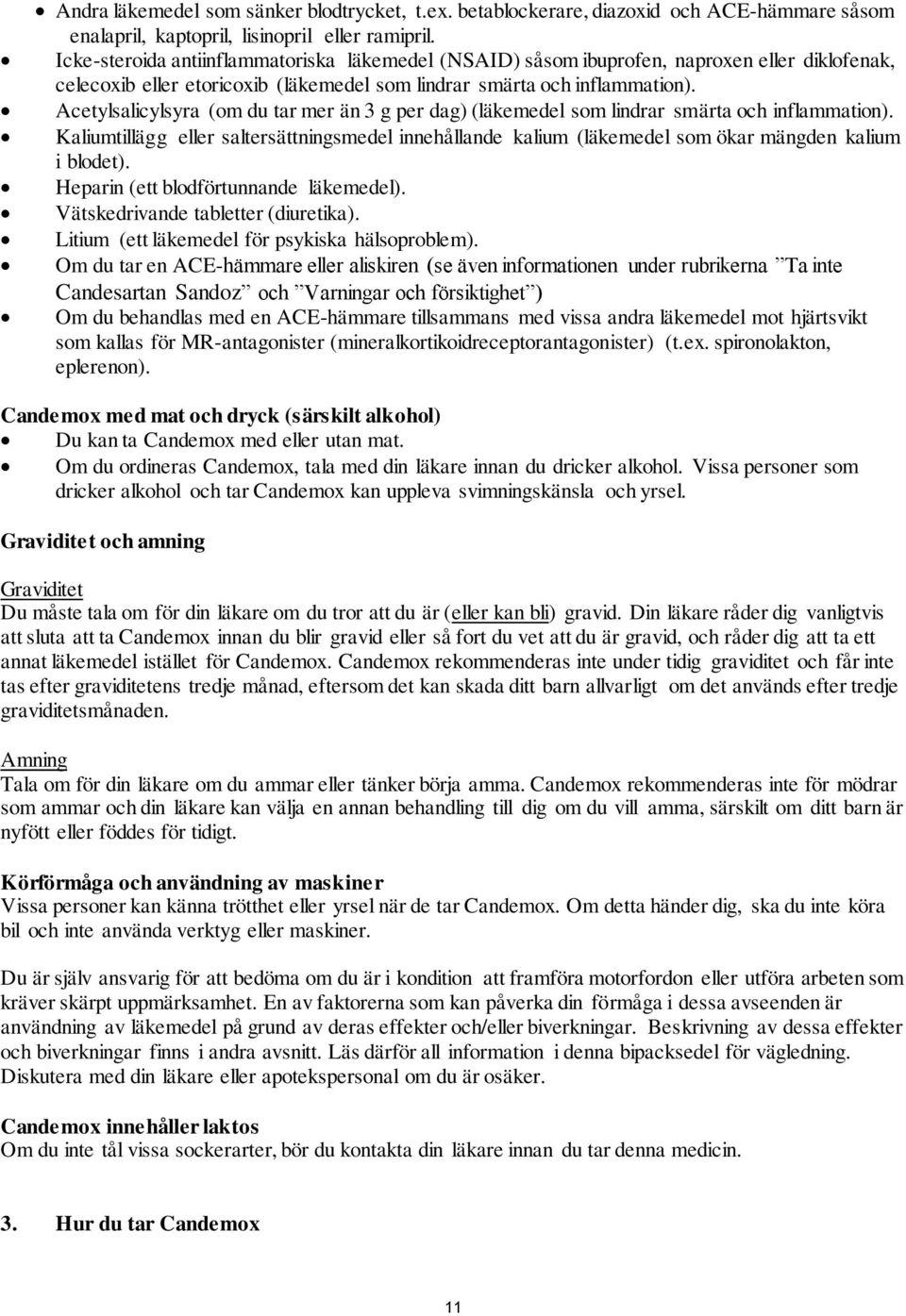 Acetylsalicylsyra (om du tar mer än 3 g per dag) (läkemedel som lindrar smärta och inflammation).