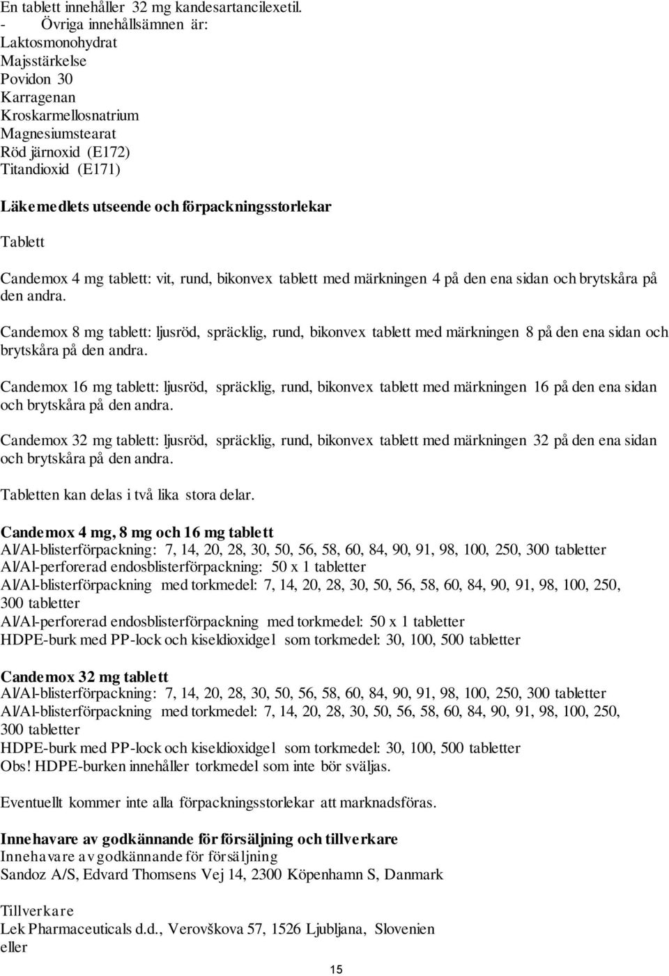 förpackningsstorlekar Tablett Candemox 4 mg tablett: vit, rund, bikonvex tablett med märkningen 4 på den ena sidan och brytskåra på den andra.