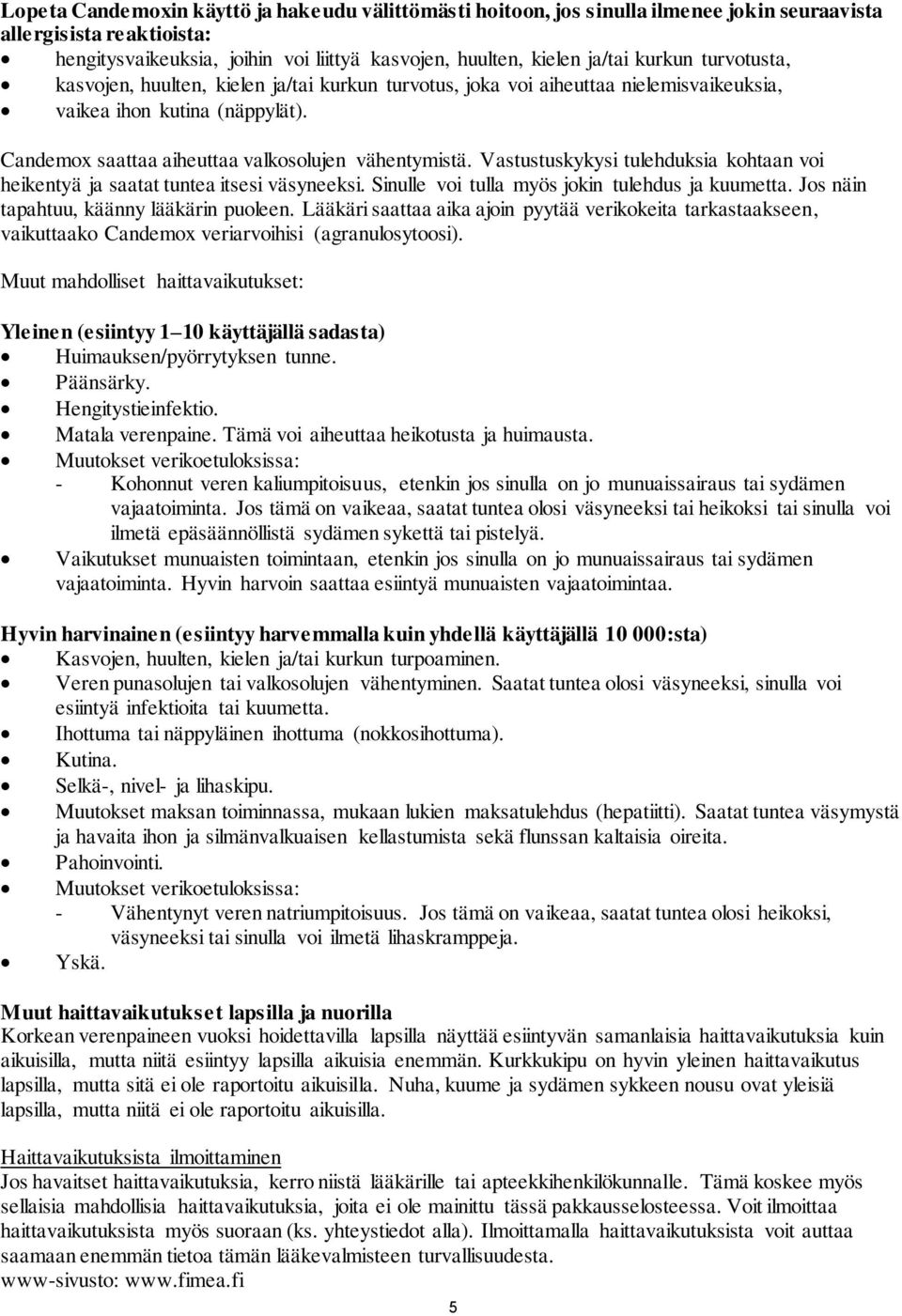 Vastustuskykysi tulehduksia kohtaan voi heikentyä ja saatat tuntea itsesi väsyneeksi. Sinulle voi tulla myös jokin tulehdus ja kuumetta. Jos näin tapahtuu, käänny lääkärin puoleen.