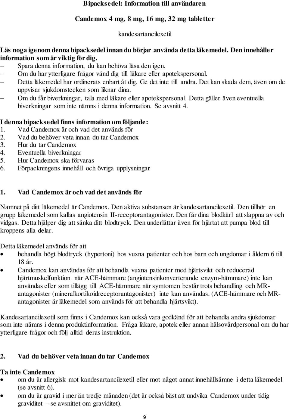 Detta läkemedel har ordinerats enbart åt dig. Ge det inte till andra. Det kan skada dem, även om de uppvisar sjukdomstecken som liknar dina.