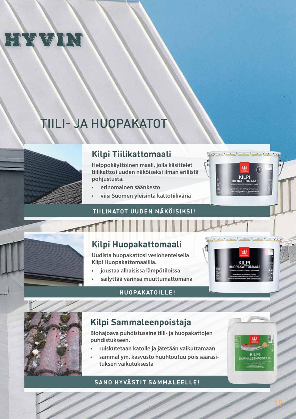 Kilpi Huopakattomaali Uudista huopakattosi vesiohenteisella Kilpi Huopakattomaalilla.