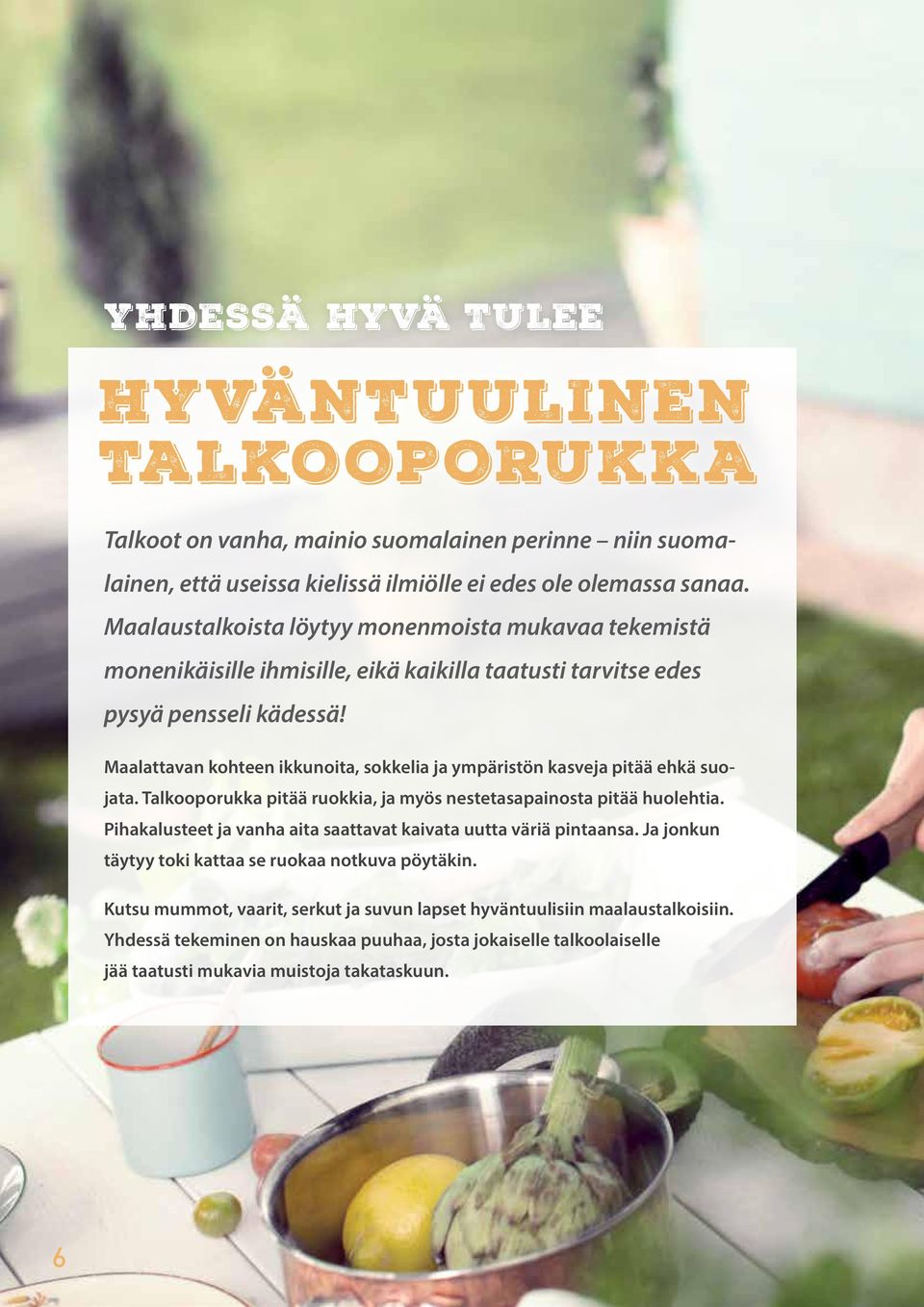 Maalattavan kohteen ikkunoita, sokkelia ja ympäristön kasveja pitää ehkä suojata. Talkooporukka pitää ruokkia, ja myös nestetasapainosta pitää huolehtia.