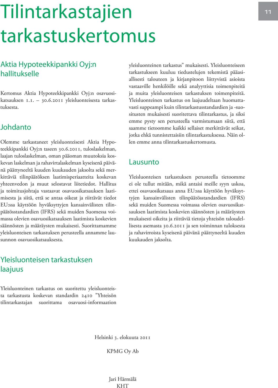 2011, tuloslaskelman, laajan tuloslaskelman, oman pääoman muutoksia koskevan laskelman ja rahavirtalaskelman kyseisenä päivänä päättyneeltä kuuden kuukauden jaksolta sekä merkittäviä tilinpäätöksen